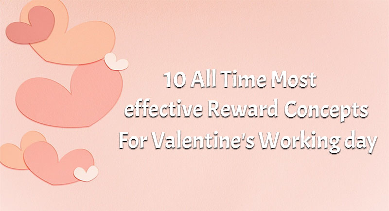 10 All Time Most effective Reward Concepts For Valentine’s Working day